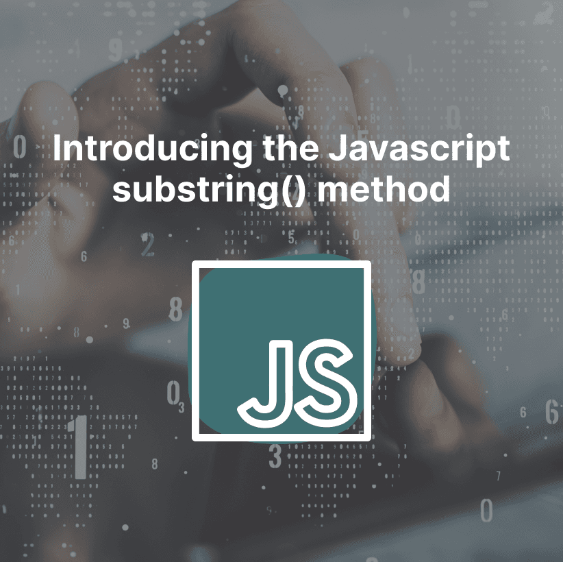 Introducing the Javascript substring() method