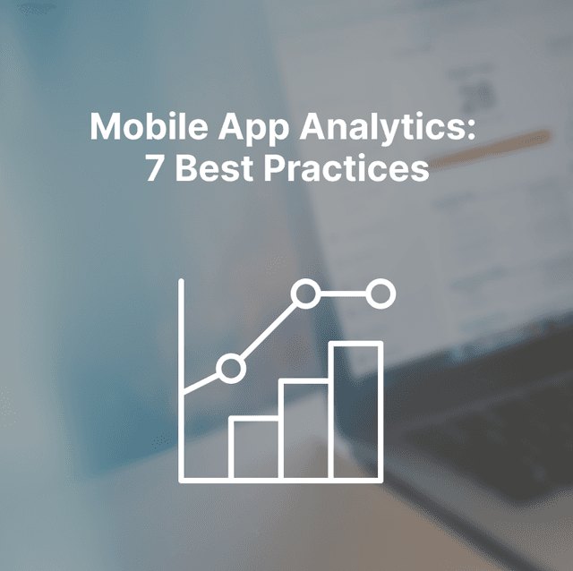 Mobile App Analytics: 7 Best Practices